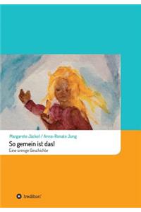 So gemein ist das!