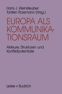 Europa ALS Kommunikationsraum: Akteure, Strukturen Und Konfliktpotentiale in Der Europaischen Medienpolitik