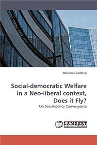 Social-democratic Welfare in a Neo-liberal context, Does it Fly?