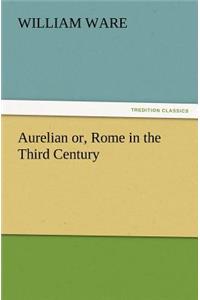 Aurelian Or, Rome in the Third Century