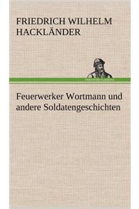 Feuerwerker Wortmann Und Andere Soldatengeschichten