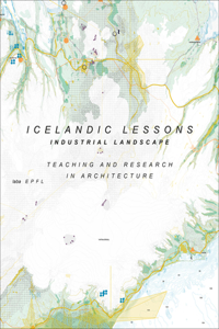 Icelandic Lessons - Industrial Landscape. Teaching and Research in Architecture