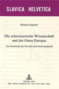 Die schweizerische Wissenschaft und der Osten Europas