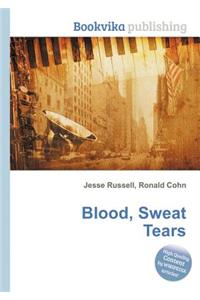 Blood, Sweat Tears