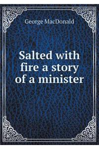 Salted with Fire a Story of a Minister