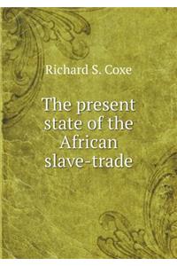 The present state of the African slave-trade