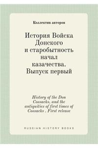 History of the Don Cossacks, and the antiquities of first times of Cossacks . First release