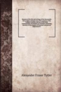 Memoirs of the life and writings of the Honourable Henry Home of Kames one of the senators of the College of justice, and one of the lords commissioners of justiciary in Scotland