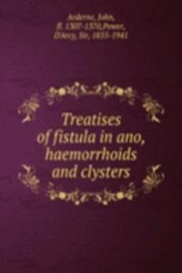 Treatises of fistula in ano, haemorrhoids and clysters