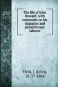 life of John Howard; with comments on his character and philanthropic labours