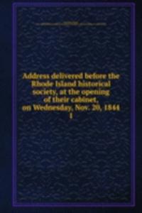 Address delivered before the Rhode Island historical society, at the opening of their cabinet, on Wednesday, Nov. 20, 1844