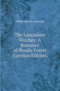 Lancashire Witches: A Romance of Pendle Forest (German Edition)