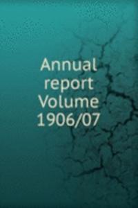 Annual report Volume 1906/07