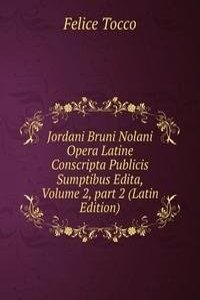 Jordani Bruni Nolani Opera Latine Conscripta Publicis Sumptibus Edita, Volume 2, part 2 (Latin Edition)