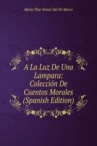 La Luz De Una Lampara: Coleccion De Cuentos Morales (Spanish Edition)