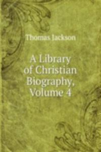 Library of Christian Biography, Volume 4