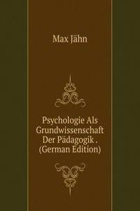 Psychologie Als Grundwissenschaft Der Padagogik . (German Edition)