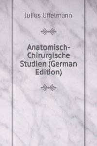 Anatomisch-Chirurgische Studien (German Edition)