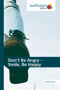 Don't Be Angry - Smile, Be Happy