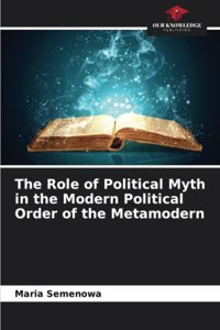 Role of Political Myth in the Modern Political Order of the Metamodern