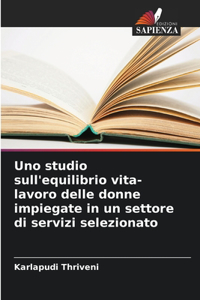 Uno studio sull'equilibrio vita-lavoro delle donne impiegate in un settore di servizi selezionato