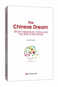 The Chinese Dream - What it Means for China and the Rest of the World