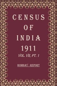 Census Of India 1911: Bombay - Imperial Tables and Administrative Report Volume Book 12 Vol. VII, Pt. 2 & 3 [Hardcover]