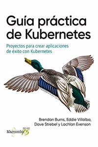 Guia practica de Kubernetes: Proyectos para crear aplicaciones de exito con Kubernetes