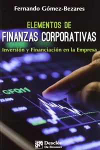 Elementos de finanzas corporativas: Inversion y financiacion en la empresa