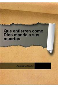 Que entierren como Dios manda a sus muertos