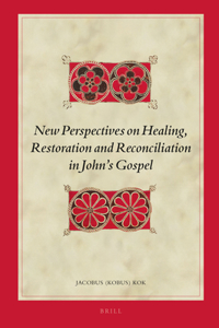 New Perspectives on Healing, Restoration and Reconciliation in John's Gospel