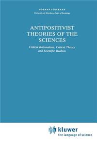 Antipositivist Theories of the Sciences