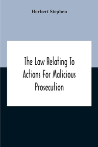 Law Relating To Actions For Malicious Prosecution