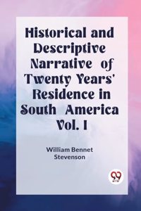 Historical and Descriptive Narrative of Twenty Years' Residence in South America Vol. I