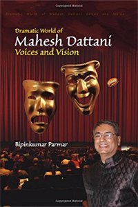 Dramatic World of Mahesh Dattani: Voices and Vision