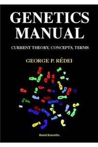 Genetics Manual: Current Theory, Concepts, Terms