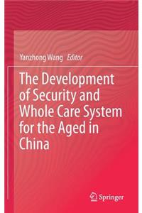 Development of Security and Whole Care System for the Aged in China