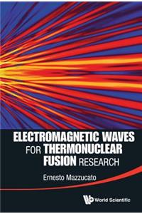 Electromagnetic Waves for Thermonuclear Fusion Research