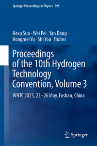 Proceedings of the 10th Hydrogen Technology Convention, Volume 3: Whtc 2023, 22-26 May, Foshan, China