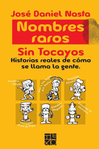 Nombres Raros: Sin Tocayos. Historias Reales de Cómo se Llama la Gente