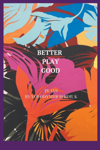 Better Play Good