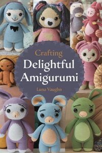 Crafting Delightful Amigurumi