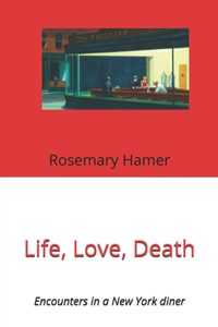 Life, Love, Death