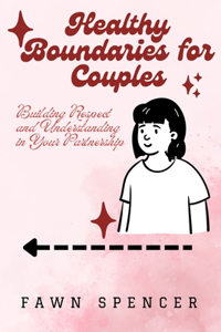 Healthy Boundaries for Couples: Building Respect and Understanding in Your Partnership