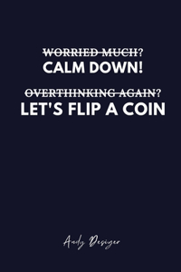 Worried Much? Calm Down! Overthinking Again? Let's Flip a Coin.: Inspired Quotes for Motivation and Overcoming Anxiety