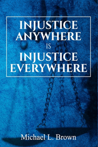 Injustice Anywhere is Injustice Everywhere