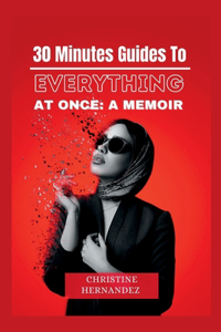 30 Minutes Guides to Everything All at Once: A Memoir