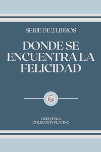 Donde Se Encuentra La Felicidad