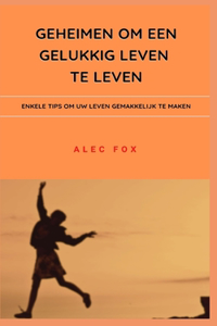 Geheimen Om Een Gelukkig Leven Te Leven