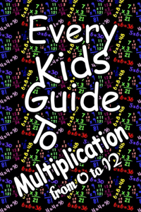 Every Kids Guide To Multiplication From 0 to 12